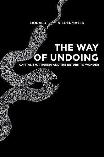 The Way of Undoing: Capitalism, Trauma and the Return to Wonder