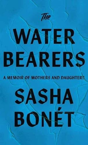 The Waterbearers: A Memoir of Mothers and Daughters