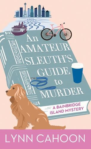 An Amateur Sleuth's Guide to Murder: A Bainbridge Island Mystery