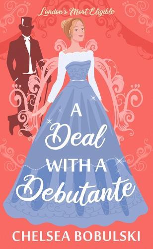 A Deal with a Debutante: London's Most Eligible