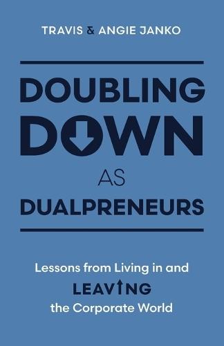 Doubling Down as Dualpreneurs: Lessons from Living in and Leaving the Corporate World