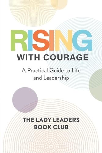 Rising With Courage: A Practical Guide to Life and Leadership