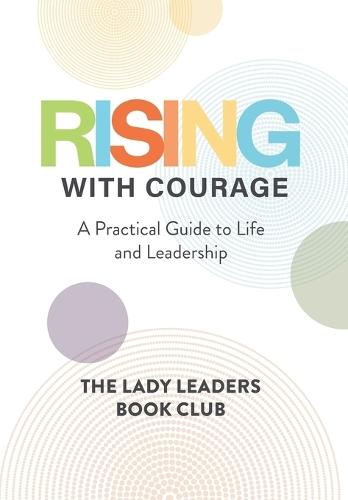 Rising With Courage: A Practical Guide to Life and Leadership