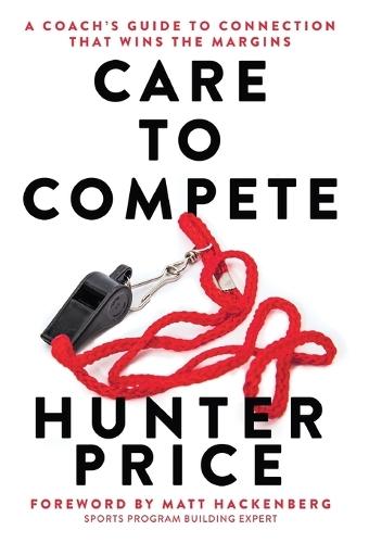 Care to Compete: A Coach's Guide to Connection That Wins the Margins