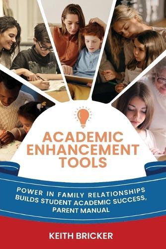 Academic Enhancement Tools: Power in Family Relationships Builds Student Academic Success, Parent Manual