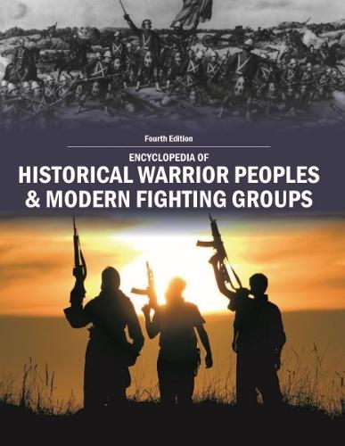 Encyclopedia of Historical Warrior Peoples & Modern Fighting Groups
