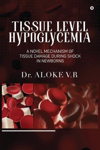 Tissue Level Hypoglycemia: A Novel Mechanism of Tissue Damage during Shock in Newborns: A Woman's Journey to Self-Discovery.