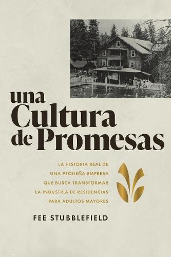 Una Cultura de Promesas: La Historia de Una Pequea Empresa que Busca Transformar la Industria de Residencias papa Adultos Mayores