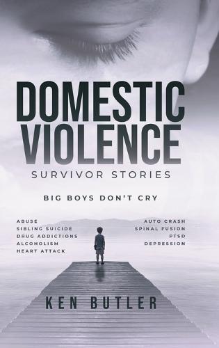 Domestic Violence Survivor's Stories: Big Boys Don't Cry
