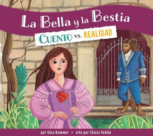 La Bella Y La Bestia: Cuento vs. Realidad: Spanish Edition