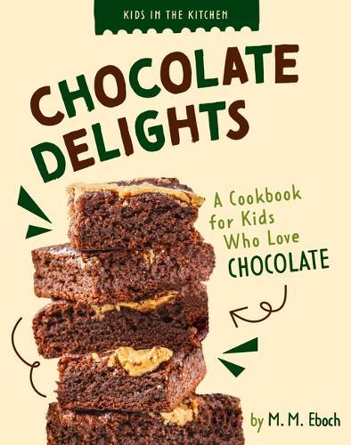 Chocolate Delights: A Cookbook for Kids Who Love Chocolate