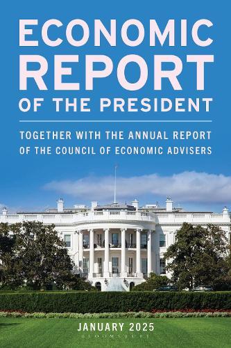 Economic Report of the President, January 2025: Together with the Annual Report of the Council of Economic Advisers