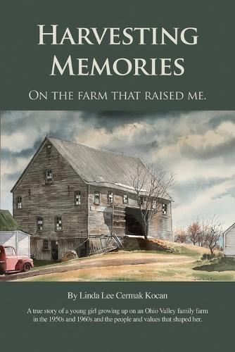 Harvesting Memories: ""On the farm that raised me.""