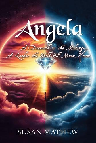 Angela: A Diamond in the Making A Leader the World Will Never Know