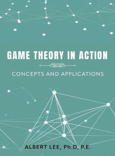 Game Theory in Action: Concepts and Applications