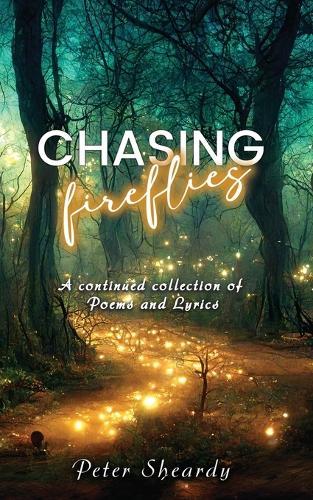 Chasing Fireflies: A continued collection of Poems and Lyrics