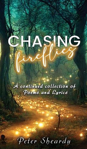 Chasing Fireflies: A continued collection of Poems and Lyrics