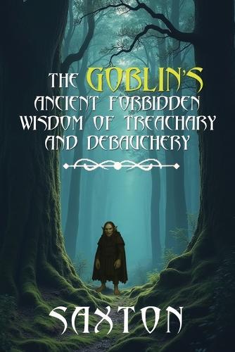 The Goblin's Ancient Forbidden Wisdom of Treachary and Debauchery