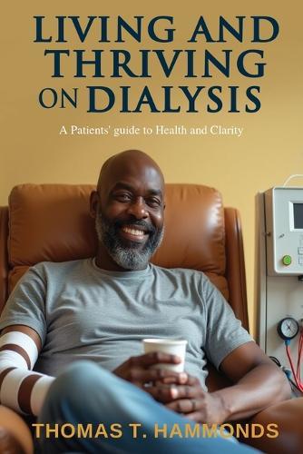 Living and Thriving on Dialysis: A Patients' guide to Health and Clarity