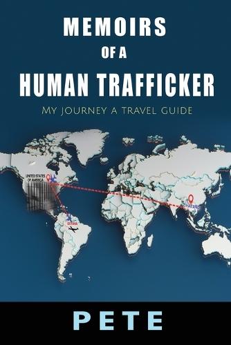 Memoirs of a Human Trafficker: My journey a travel guide