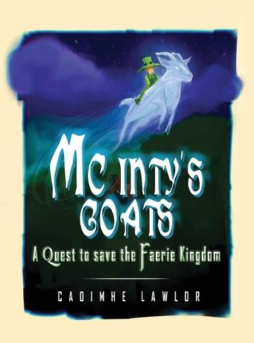 Mc Inty's Goats: A Quest to save the Fairy Kingdom (New Edition)