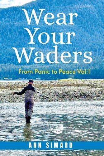 Wear Your Waders: From Panic to Peace Vol:1 (New Edition)