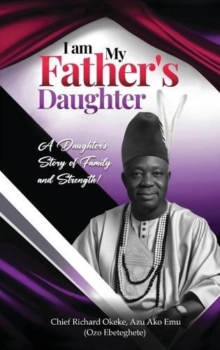 I Am My Father's Daughter: A Daughter's Story of Family and Strength