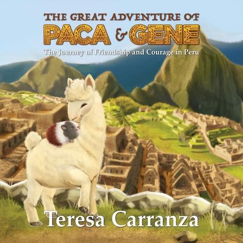 The Great Adventure of Paca & Gene: The Journey of Friendship and Courage in Peru
