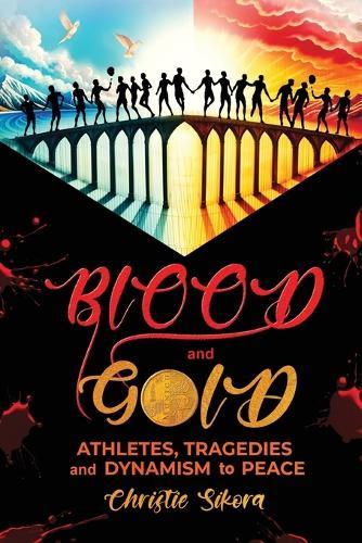 BLOOD and GOLD: Athletes, Tragedies and Dynamism to Peace