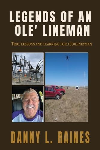 Legends of an Ole' Lineman: True lessons and learning for a Journeyman