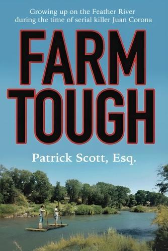 Farm Tough: Growing up on the Feather River during the time of serial killer Juan Corona