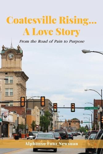 Coatesville Rising... A Love Story: From the Road of Pain to Purpose
