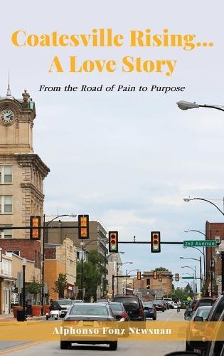 Coatesville Rising... A Love Story: From the Road of Pain to Purpose