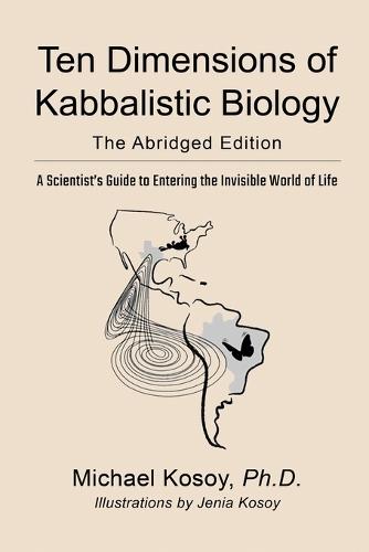 The Ten Dimensions of Kabbalistic Biology: The Abridged Edition