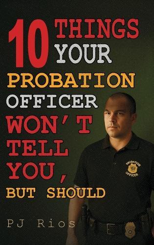 10 Things Your Probation Officer Won't Tell You But Should