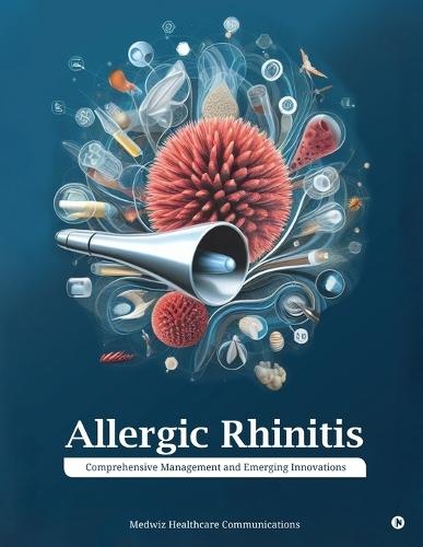 Allergic Rhinitis: Comprehensive Management and Emerging Innovations