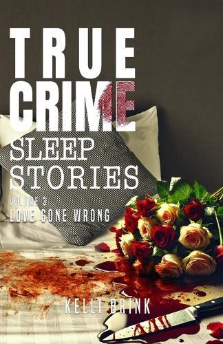 True Crime Sleep Stories: Volume 3: Love Gone Wrong