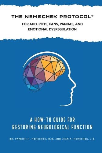 The Nemechek Protocol For ADD, POTS, PANS, Pandas and Emotional Dysregulation