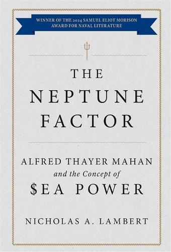 The Neptune Factor: Alfred Thayer Mahan and the Concept of Sea Power