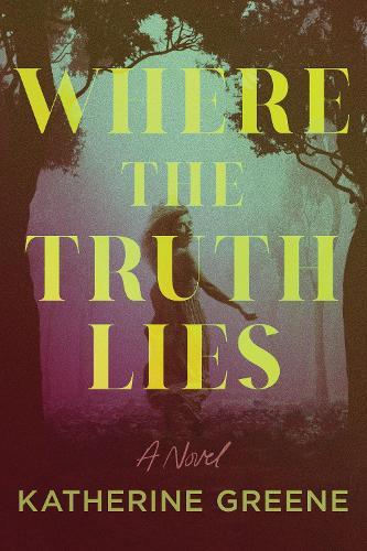 Where the Truth Lies: A Novel