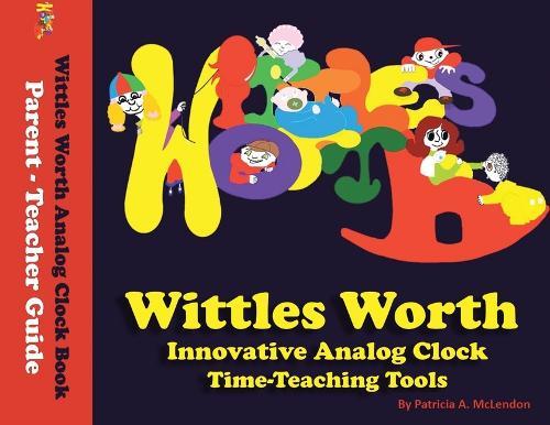 Wittles Worth Innovative Analog Clock Time-Teaching Tools