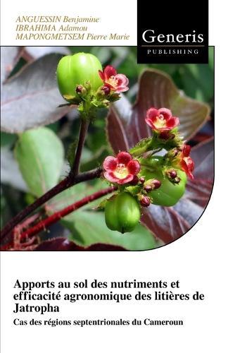 Apports au sol des nutriments et efficacité agronomique des litières de Jatropha: Cas des régions septentrionales du Cameroun