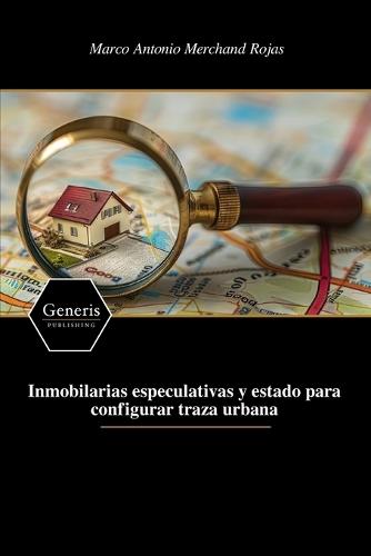 Inmobilarias especulativas y estado para configurar traza urbana