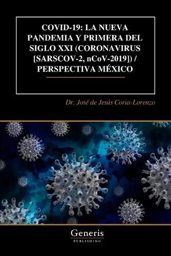 Covid-19: LA NUEVA PANDEMIA Y PRIMERA DEL SIGLO XXI (CORONAVIRUS [SARSCOV-2, nCoV-2019]) / PERSPECTIVA MÉXICO