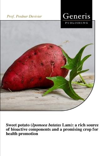 Sweet potato (Ipomoea batatas Lam): a rich source of bioactive components and a promising crop for health promotion