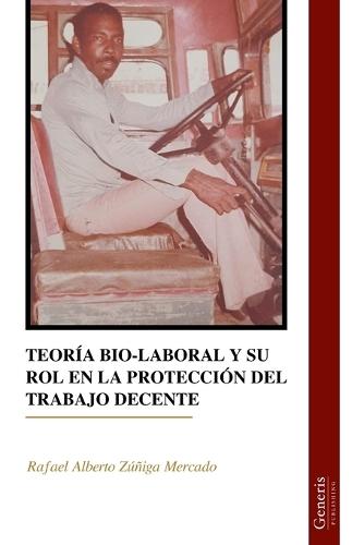 Teoría Bio-Laboral Y Su Rol En La Protección del Trabajo Decente