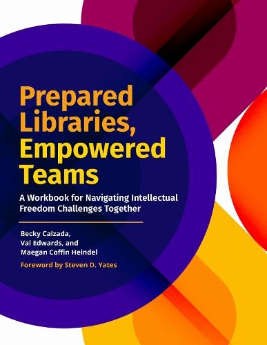 Prepared Libraries, Empowered Teams: A Workbook for Navigating Intellectual Freedom Challenges Together