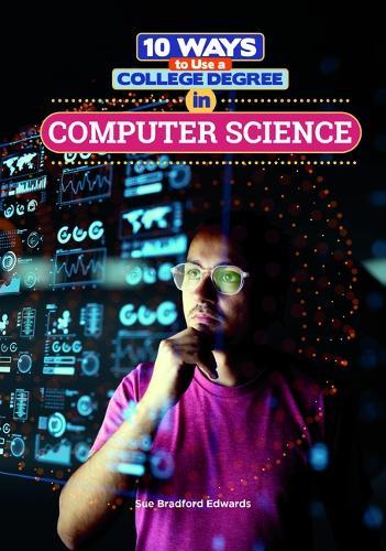 10 Ways to Use a College Degree in Computer Science