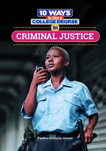 10 Ways to Use a College Degree in Criminal Justice