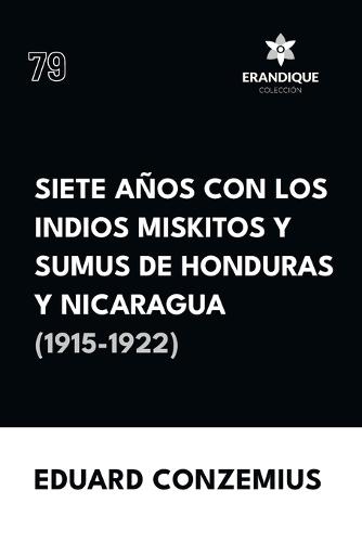 Siete años con los indios miskitos y sumus de Honduras y Nicaragua (1915-1922)